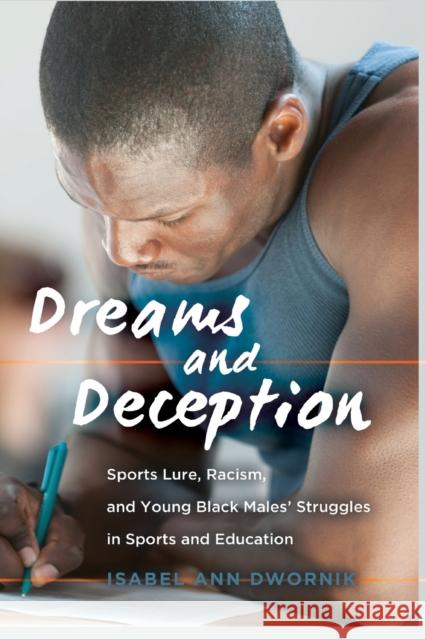 Dreams and Deception: Sports Lure, Racism, and Young Black Males' Struggles in Sports and Education DeVitis, Joseph L. 9781433133732 Peter Lang Inc., International Academic Publi - książka