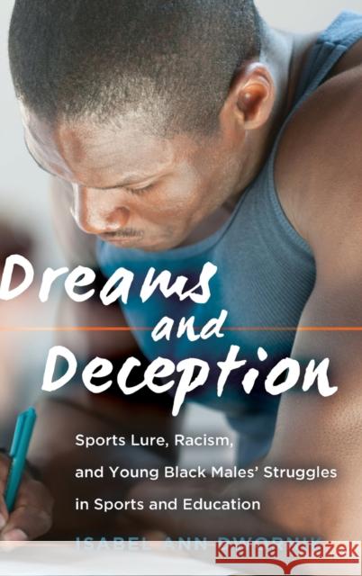 Dreams and Deception: Sports Lure, Racism, and Young Black Males' Struggles in Sports and Education DeVitis, Joseph L. 9781433133749 Peter Lang Inc., International Academic Publi - książka