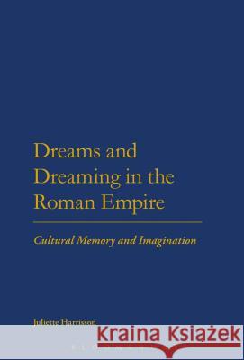 Dreams and Dreaming in the Roman Empire: Cultural Memory and Imagination Harrisson, Juliette 9781441176332  - książka