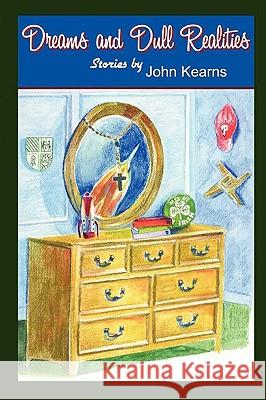 Dreams and Dull Realities John Kearns 9780615166360 Boann Books and Media LLC - książka