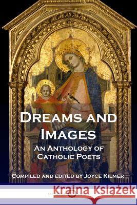 Dreams and Images: An Anthology of Catholic Poets Joyce Kilmer 9781789870237 Pantianos Classics - książka