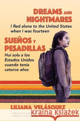 Dreams and Nightmares: I Fled Alone to the United States When I Was Fourteen (In English and Spanish) Velasquez, Liliana 9781602359390 Parlor Press - książka