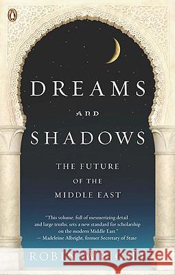 Dreams and Shadows: The Future of the Middle East Robin Wright 9780143114895 Penguin Books - książka