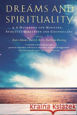 Dreams and Spirituality: A Handbook for Ministry, Spiritual Direction and Counselling Adams, Kate 9781848257313 Canterbury Press Norwich - książka