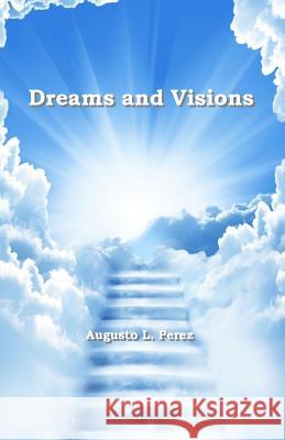 Dreams and Visions Augusto L. Perez 9781985698727 Createspace Independent Publishing Platform - książka