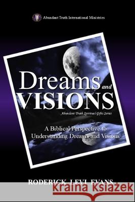 Dreams and Visions: A Biblical Perspective to Understanding Dreams and Visions Roderick Levi Evans 9781088183113 Abundant Truth Publishing - książka