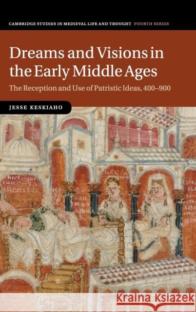 Dreams and Visions in the Early Middle Ages Jesse Keskiaho 9781107082137 CAMBRIDGE UNIVERSITY PRESS - książka