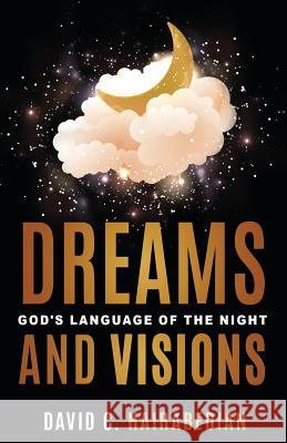 Dreams and Visions: Understanding God's Language of the Night Jeff L. Gay David C. Hairabedian 9781097959778 Independently Published - książka