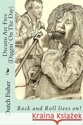 Dreams Are Free (diggin on the day): A Rock and Roll Love Story Fisher, Dutch 9781503077690 Createspace - książka