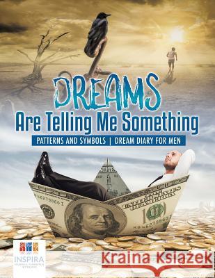 Dreams Are Telling Me Something Patterns and Symbols Dream Diary for Men Inspira Journals, Planners &. Notebooks 9781645212676 Inspira Journals, Planners & Notebooks - książka