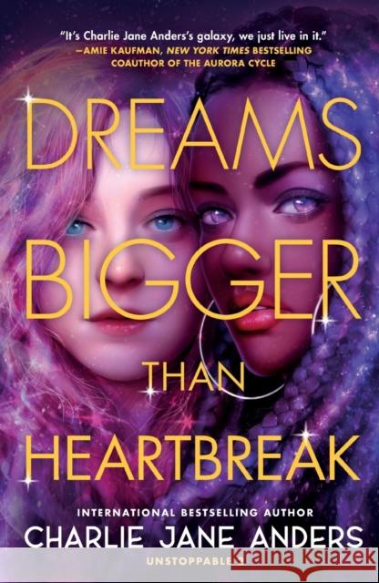 Dreams Bigger Than Heartbreak Charlie Jane Anders 9781250317407 Tor Teen - książka