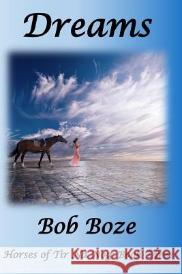 Dreams: Book Three of the Horses of Tir Na Nog Trilogy Bob Boze 9781539184065 Createspace Independent Publishing Platform - książka