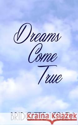 Dreams Come True Bridgitte Lesley 9781505836936 Createspace - książka