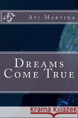 Dreams Come True Ati Martina 9781975938406 Createspace Independent Publishing Platform - książka