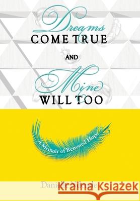 Dreams Come True, and Mine Will Too: A Memoir of Renewed Hope Danielle Ndende 9781739031732 Dctmwt / Rdrmda - książka