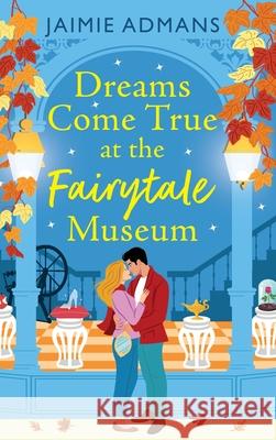 Dreams Come True at the Fairytale Museum Jaimie Admans 9781804839027 Boldwood Books Ltd - książka