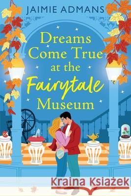 Dreams Come True at the Fairytale Museum Jaimie Admans 9781806560257 Boldwood Books Ltd - książka