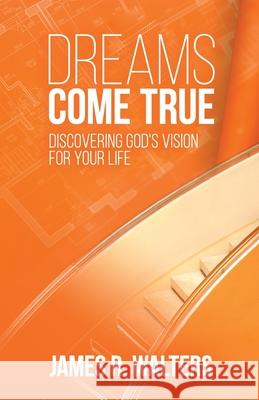 Dreams Come True: Discovering God's Vision for Your Life James R Walters 9781565480087 New City Press - książka