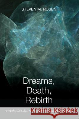 Dreams, Death, Rebirth: A Topological Odyssey Into Alchemy's Hidden Dimensions [Paperback] Steven M. Rosen 9781630512798 Chiron Publications - książka