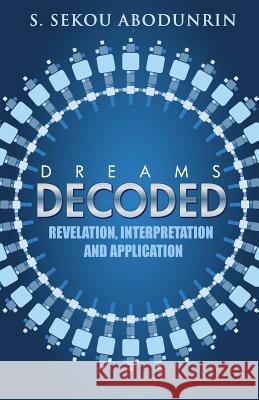 Dreams Decoded: Revelation, Interpretation & Application S. Sekou Abodunrin 9780957567771 Sekou Publishing - książka