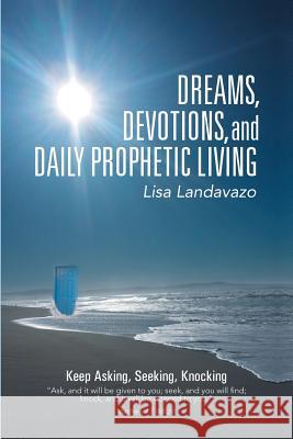 Dreams, Devotions, and Daily Prophetic Living Lisa Landavazo 9781490865454 WestBow Press - książka