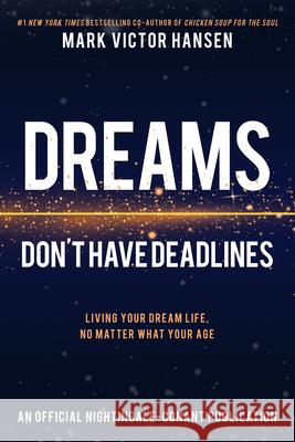 Dreams Don't Have Deadlines: Living Your Dream Life, No Matter What Your Age Mark Victor Hansen 9781640950986 Sound Wisdom - książka