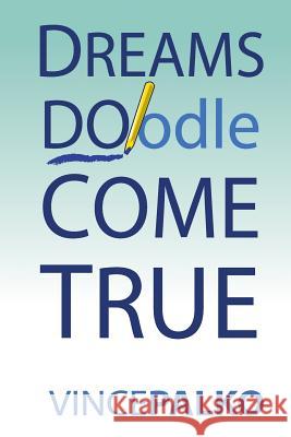 Dreams DOodle Come True Vince Palko 9781469988320 Createspace Independent Publishing Platform - książka