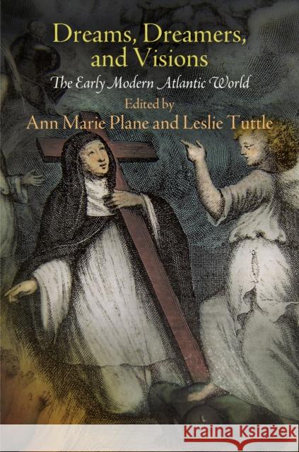 Dreams, Dreamers, and Visions: The Early Modern Atlantic World Plane, Ann Marie 9780812245042 University of Pennsylvania Press - książka