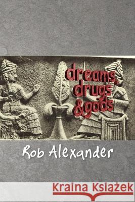 Dreams, Drugs & Gods Rob Alexander 9781479794867 Xlibris Corporation - książka