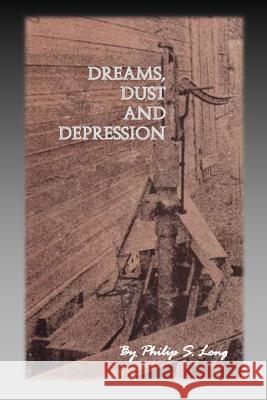 Dreams, Dust, and Depression Philip S. Long 9781500980047 Createspace Independent Publishing Platform - książka