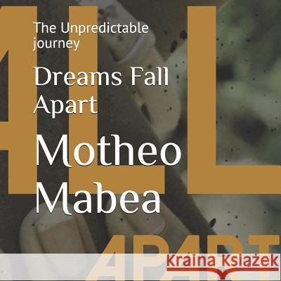 Dreams Fall Apart: The Unpredictable journey Motheo Mabea 9781072751663 Independently Published - książka