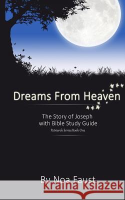 Dreams From Heaven: The Story of Joseph With Bible Study Guide Faust, Noa 9781494357900 Createspace - książka