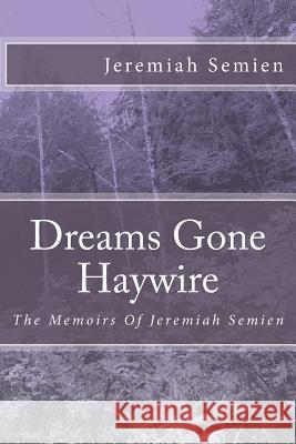 Dreams Gone Haywire: The Memoirs Of Jeremiah Semien Semien, Jeremiah 9781502807007 Createspace - książka