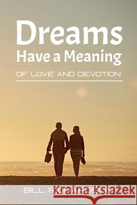Dreams Have A Meaning: Of Love And Devotion Bill Richardson 9780645378054 Intertype - książka