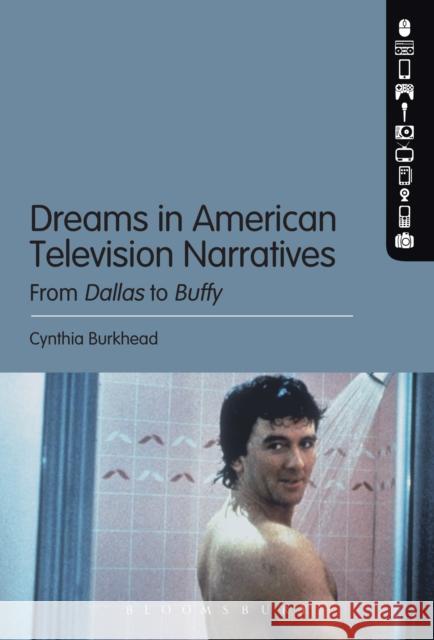 Dreams in American Television Narratives: From Dallas to Buffy Burkhead, Cynthia 9781441198105  - książka