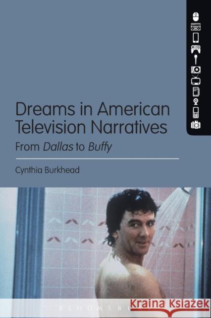 Dreams in American Television Narratives: From Dallas to Buffy Cynthia Burkhead 9781628926514 Bloomsbury Academic - książka