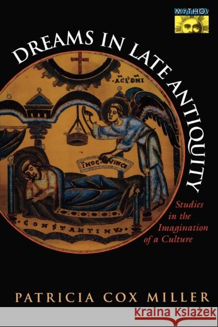 Dreams in Late Antiquity: Studies in the Imagination of a Culture Patricia Cox Miller 9780691058351 Princeton University Press - książka