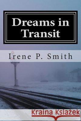 Dreams in Transit Irene P. Smith Irene P. Smith 9781482635850 Createspace - książka