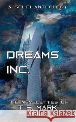 Dreams Inc.: The Novelettes of T. E. Mark - Vol II T. E. Mark 9781791395971 Independently Published - książka