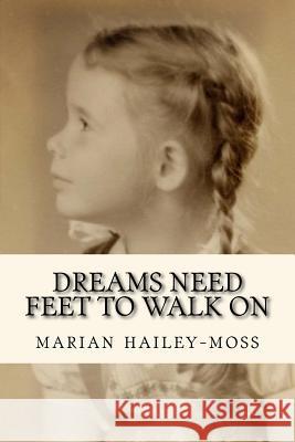 Dreams Need Feet to Walk On Hailey-Moss, Marian 9781479355976 Createspace - książka