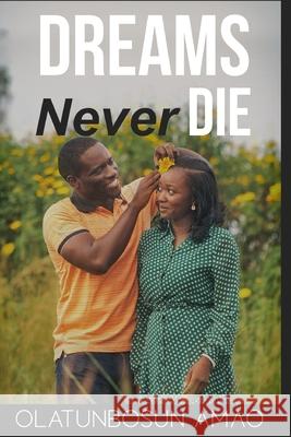 Dreams Never Die: The Uncertainties of Life Laid Bare Olatunbosun Amao 9781697405736 Independently Published - książka