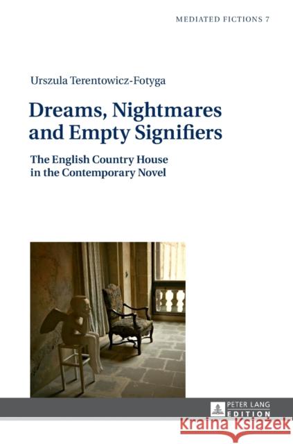 Dreams, Nightmares and Empty Signifiers: The English Country House in the Contemporary Novel Gruszewska-Blaim, Ludmila 9783631657157 Peter Lang AG - książka