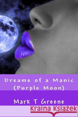 Dreams of a Manic Mark T. Greene 9781463739737 Createspace - książka