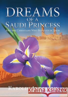 Dreams of a Saudi Princess: And the Christians Who Believed in Them Karolin Anderson 9781490865744 WestBow Press - książka