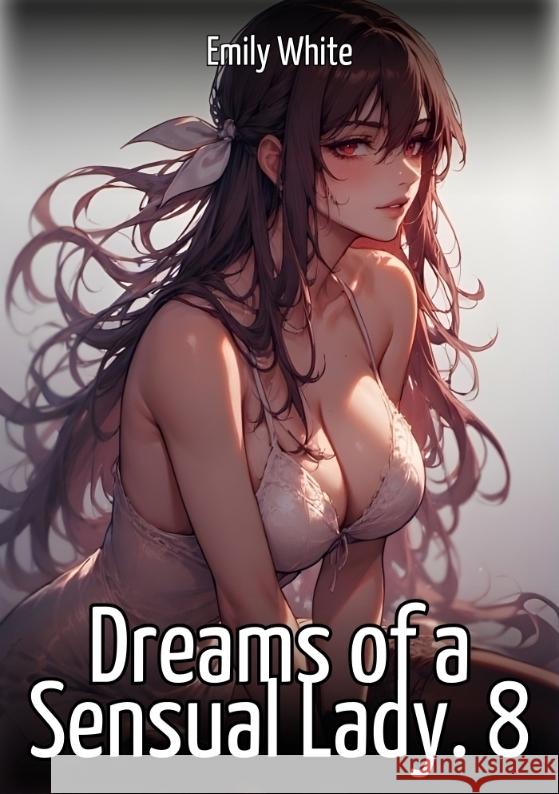 Dreams of a Sensual Lady. 8 White, Emily 9783384725318 Emily White - książka