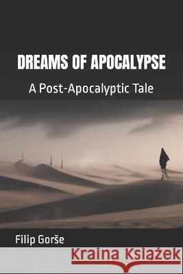 Dreams of Apocalypse: A Post-Apocalyptic Tale Filip Gorse   9798379000745 Independently Published - książka