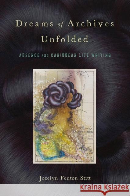 Dreams of Archives Unfolded: Absence and Caribbean Life Writing Jocelyn Fenton Stitt 9781978806542 Rutgers University Press - książka