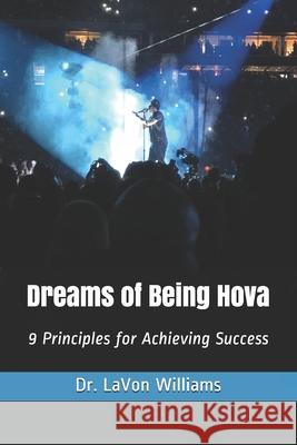 Dreams of Being Hova: 9 Principles for Achieving Success Lavon Williams 9781651993668 Independently Published - książka