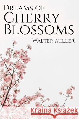 Dreams of Cherry Blossoms Walter Miller 9781727556506 Createspace Independent Publishing Platform - książka