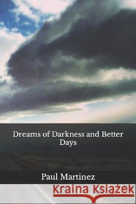 Dreams of Darkness and Better Days Paul Martinez 9798355409227 Independently Published - książka